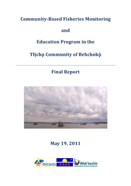 Community-Based Fisheries Monitoring and Education Program in the Tłįchô Community of Behchokö Final Report May 19, 2011