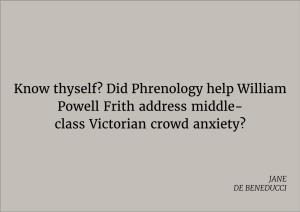 Know Thyself? Did Phrenology Help William Powell Frith Address Middle- Class Victorian Crowd Anxiety?