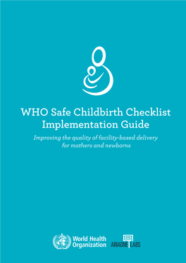 WHO Safe Childbirth Checklist Implementation Guide Improving the Quality of Facility-Based Delivery for Mothers and Newborns