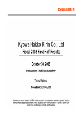Kyowa Hakko Kirin Co ., Ltd Fiscal 2008 First Half Results
