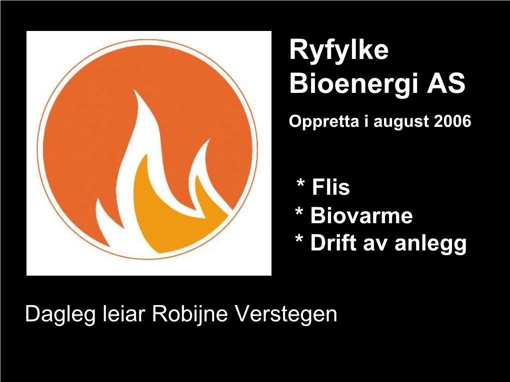 Flis * Biovarme * Drift Av Anlegg Dagleg Leiar Robijne Verstegen