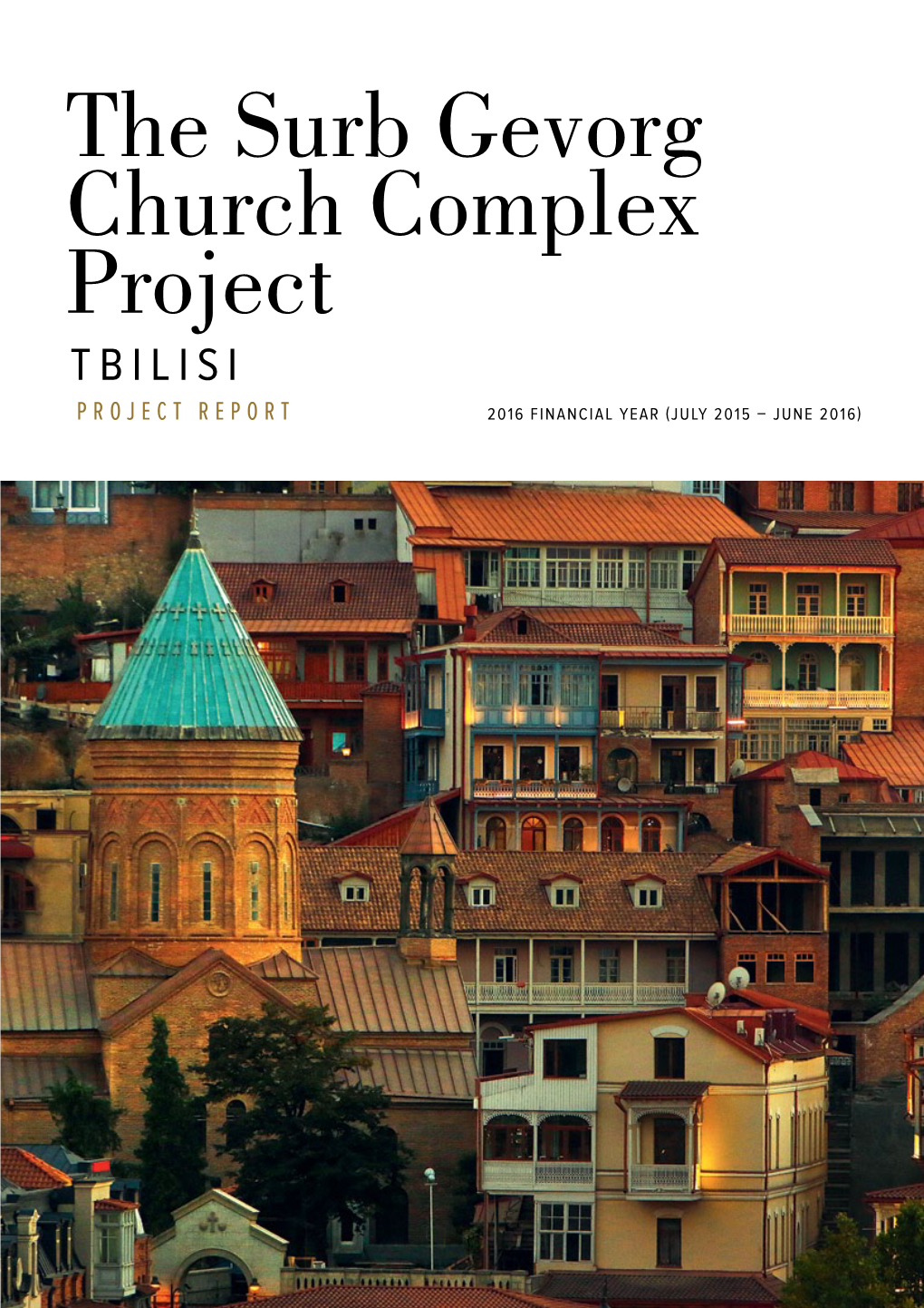 The Surb Gevorg Church Complex Project Tbilisi Project Report 2016 Financial Year (July 2015 – June 2016)