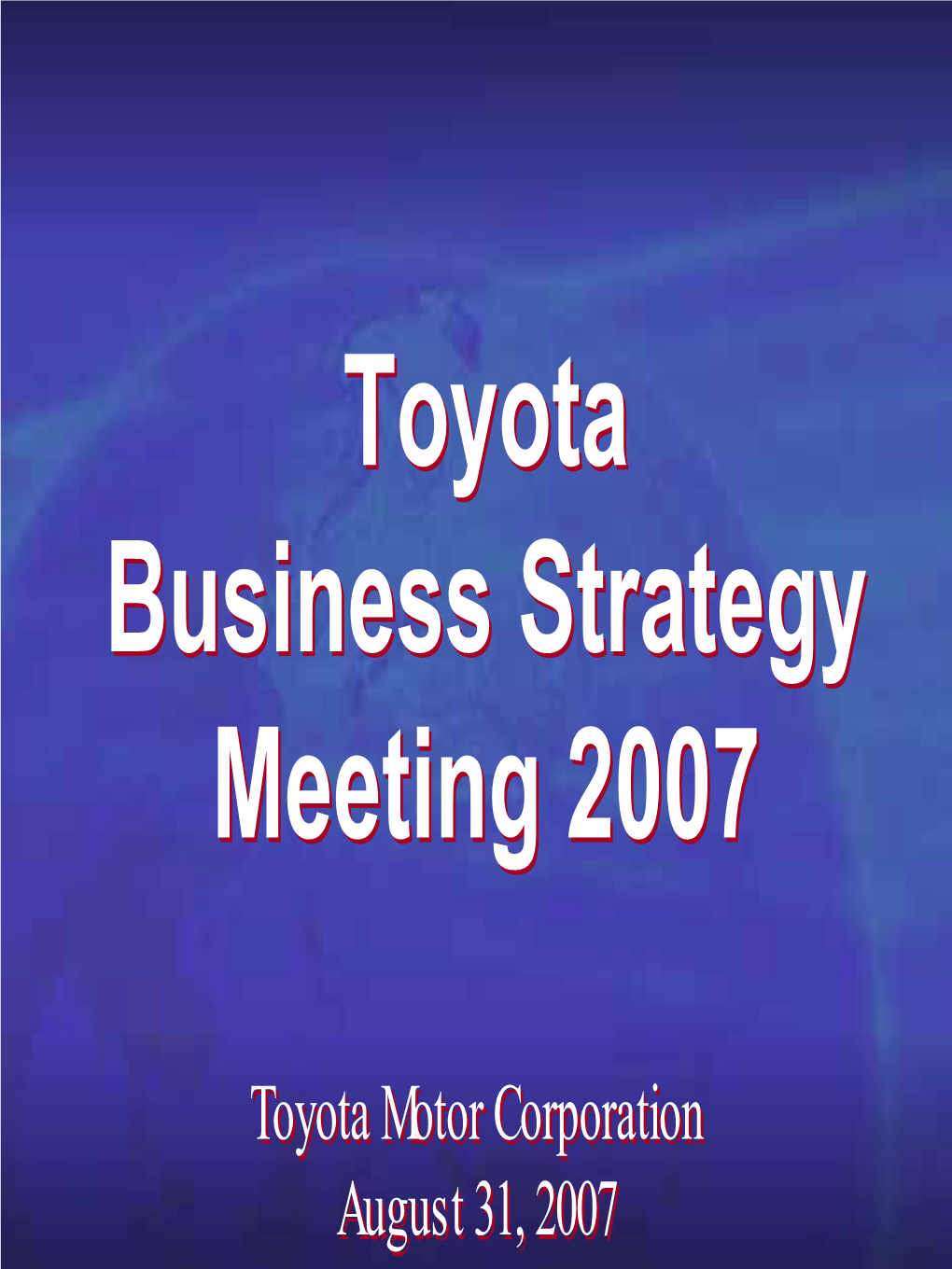 Toyota Business Strategy Meeting 2007