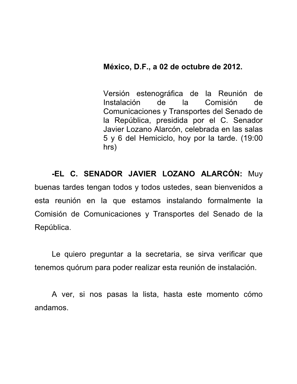 EL C. SENADOR JAVIER LOZANO ALARCON: Pues Combinamos O Mezclamos Consideraciones Sobre El Tema De Los Asuntos En Turno Pendientes Con Asuntos Generales