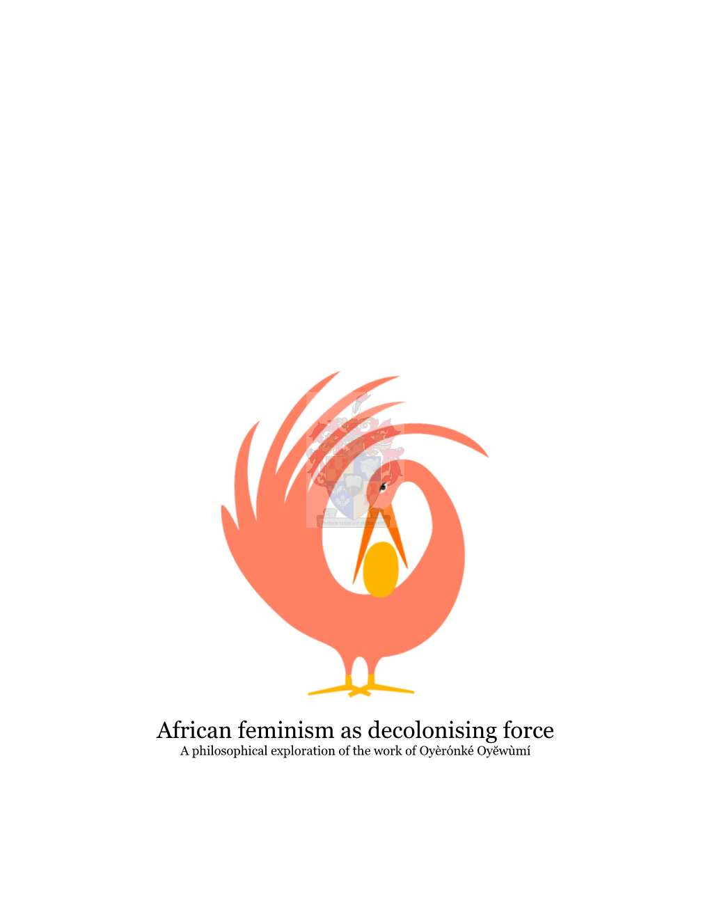 African Feminism As Decolonising Force a Philosophical Exploration of the Work of Oyèrónké Oyĕwùmí