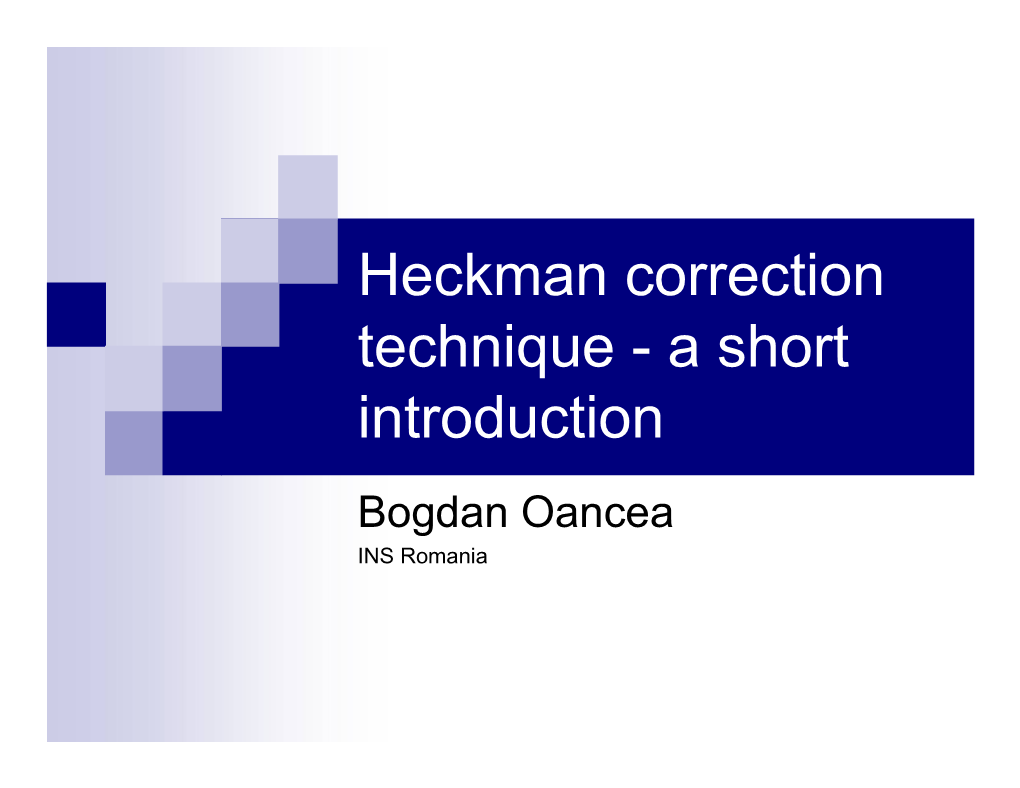 Heckman Correction Technique - a Short Introduction Bogdan Oancea INS Romania Problem Definition