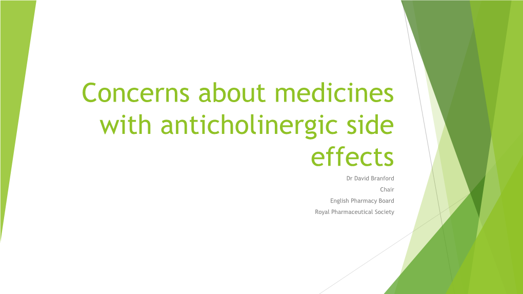 Concerns About Medicines with Anticholinergic Side Effects Dr David Branford Chair English Pharmacy Board Royal Pharmaceutical Society Parasympathetic Nervous System