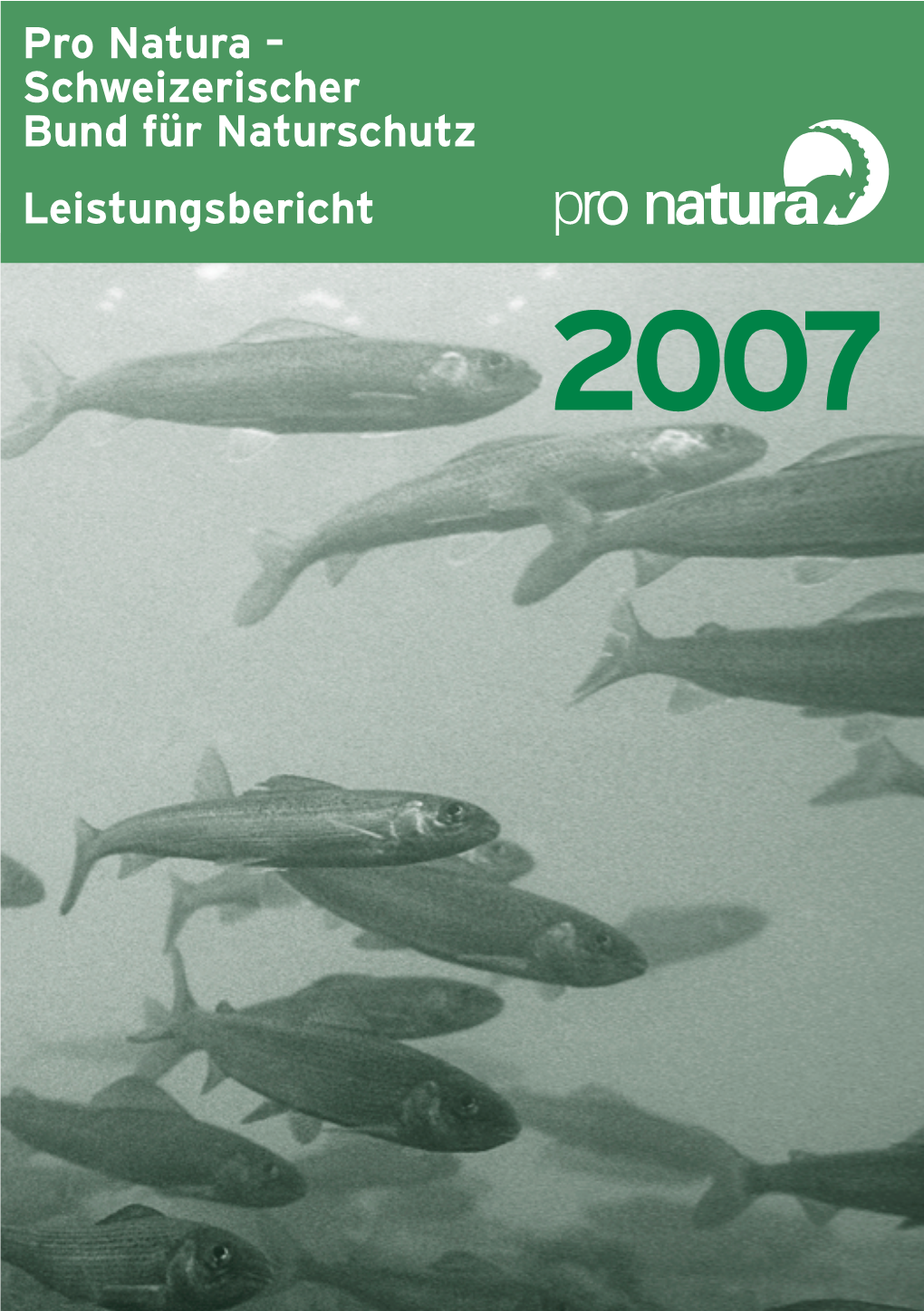 Pro Natura – Schweizerischer Bund Für Naturschutz Leistungsbericht 2007 Pro Natura, Dornacherstrasse 192 Postfach, 4018 Basel Tel