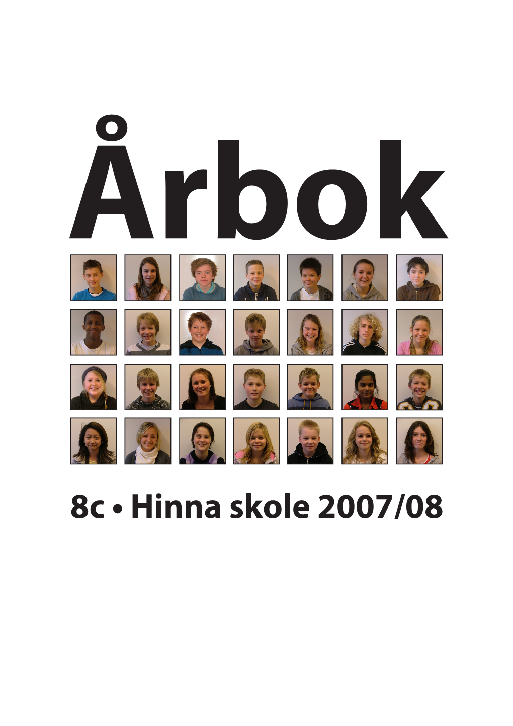 8C • Hinna Skole 2007/08 Grunnene Til Å Lage Årbok Er Flere