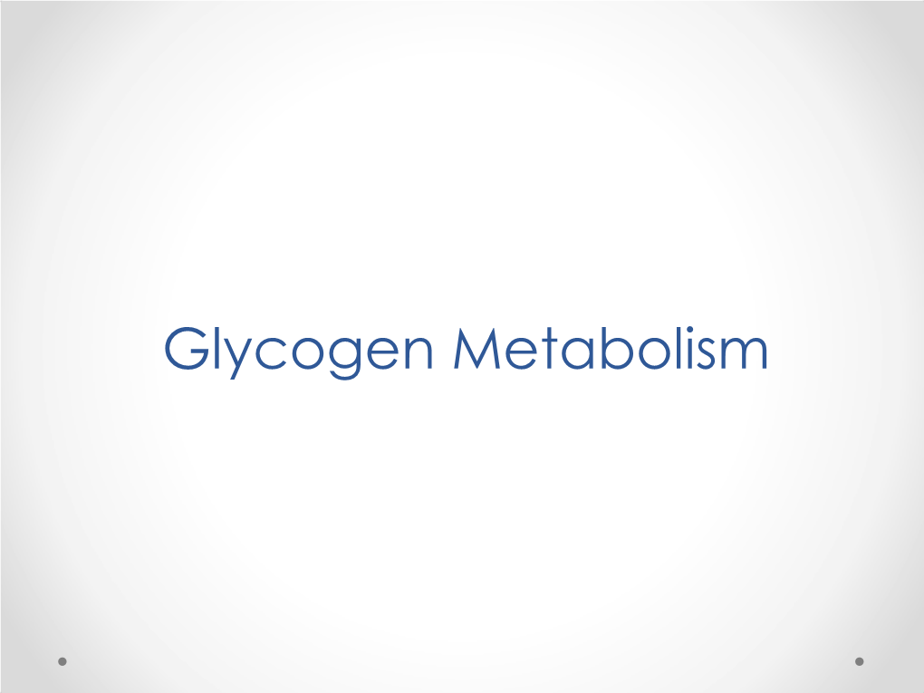 Glycogen Metabolism CH2OH CH2OH Glycogen H O H H O H H H OH H OH H 1 O OH O H OH H OH