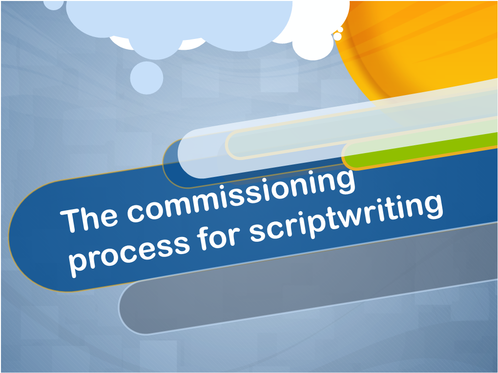 Commissioning Process for Scriptwriting Commissioning Editor