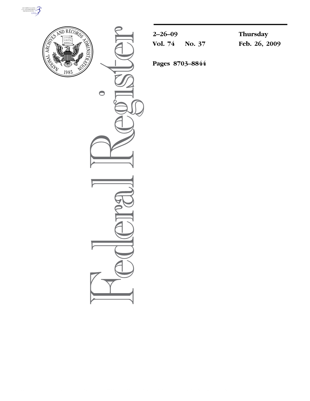 2–26–09 Vol. 74 No. 37 Thursday Feb. 26, 2009 Pages 8703–8844