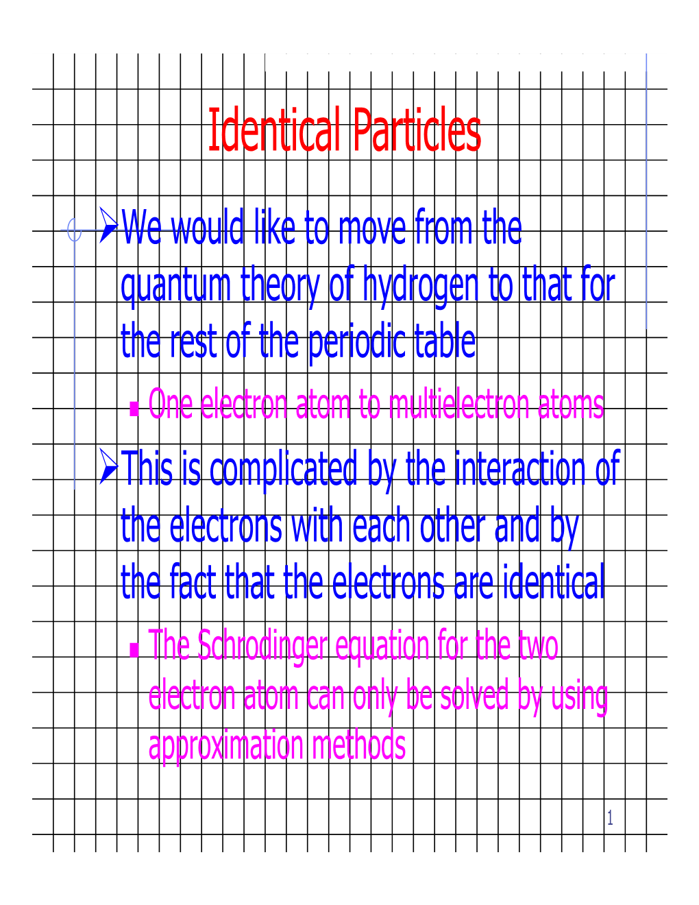 Identical Particles ¾We Would Like to Move from the Quantum Theory of Hydrogen to That for the Rest of the Periodic Table