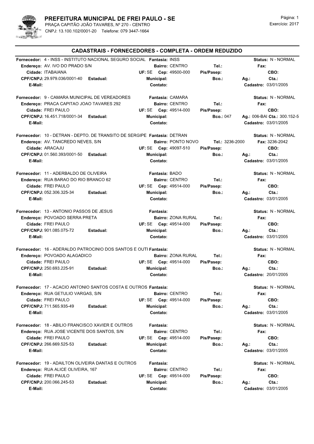 PREFEITURA MUNICIPAL DE FREI PAULO - SE Página: 1 PRAÇA CAPITÃO JOÃO TAVARES, Nº 270 - CENTRO Exercício: 2017 CNPJ: 13.100.102/0001-20 Telefone: 079 3447-1664 @Ic @Fc