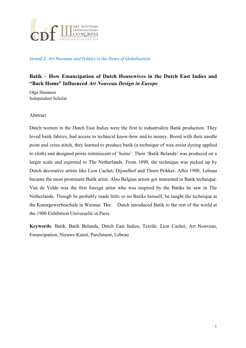 Batik – How Emancipation of Dutch Housewives in the Dutch East Indies and “Back Home” Influenced Art Nouveau Design in Europe Olga Harmsen Independent Scholar