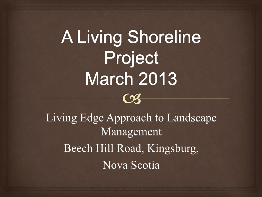 Living Edge Approach to Landscape Management Beech Hill Road, Kingsburg, Nova Scotia the 80’S Slump  the 80’S Slump Today 