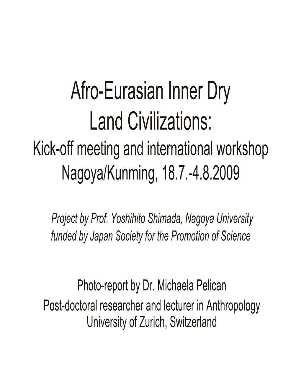 Afro-Eurasian Inner Dry Land Civilizations: Kick-Off Meeting and International Workshop Nagoya/Kunming, 18.7.-4.8.2009