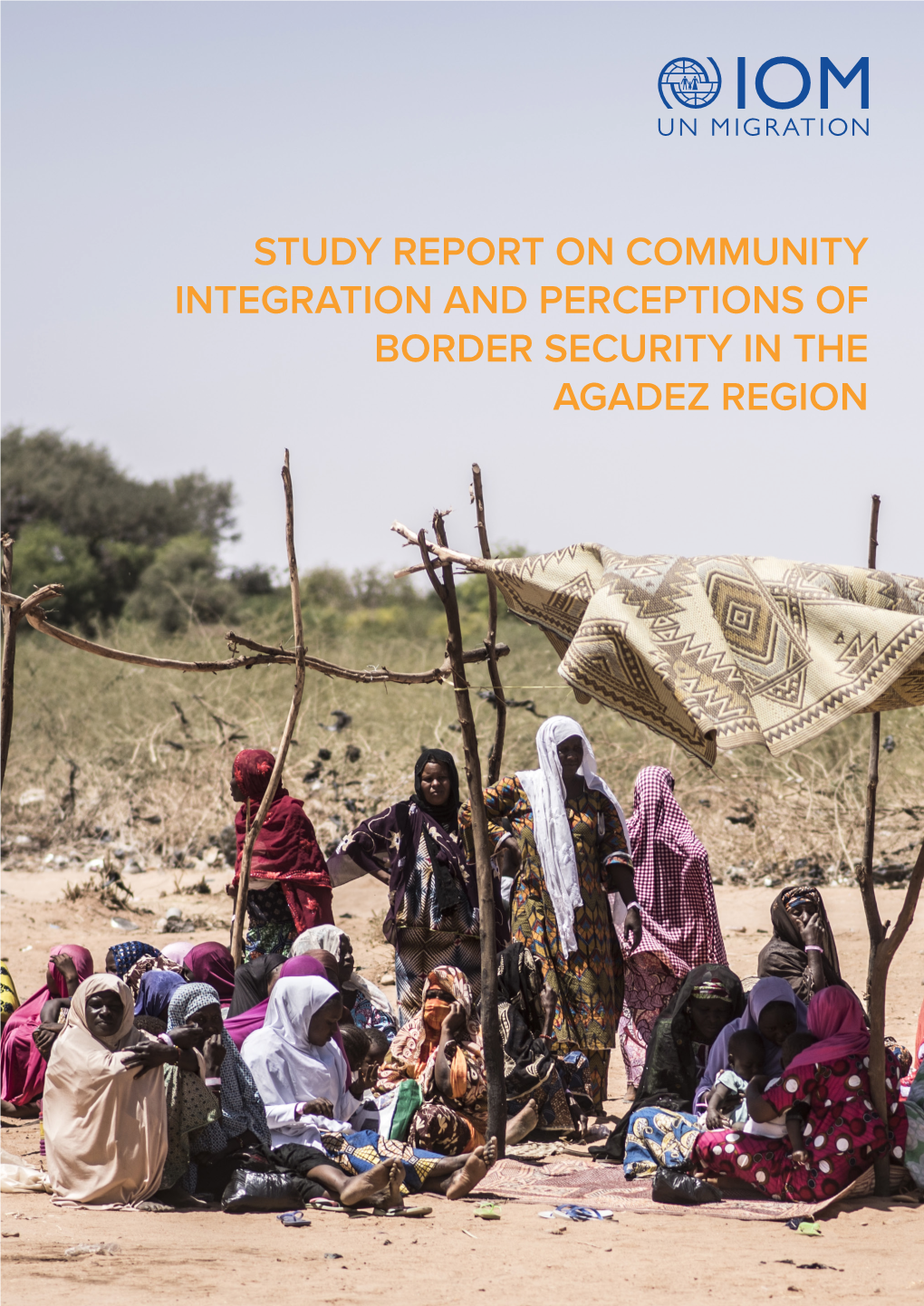 STUDY REPORT on COMMUNITY INTEGRATION and PERCEPTIONS of BORDER SECURITY in the AGADEZ REGION Acknowledgements