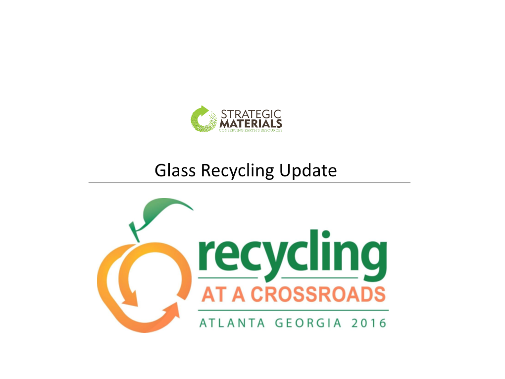 Glass Recycling Update STRATEGIC MATERIALS FOOTPRINT