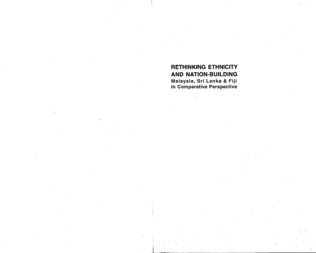 RETHINKING ETHNICITY and NATION-BUILDING Malaysia, Sri Lanka & Fiji in Comparative Perspective T)S5C{1, 2