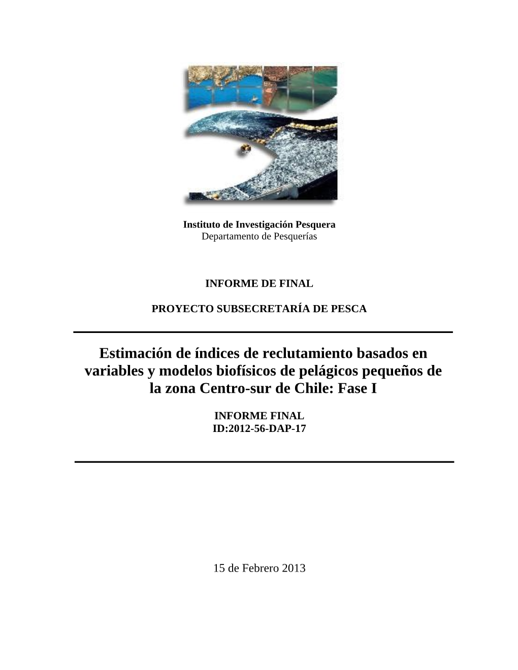 Estimación De Índices De Reclutamiento Basados En Variables Y Modelos Biofísicos De Pelágicos Pequeños De La Zona Centro-Sur De Chile: Fase I