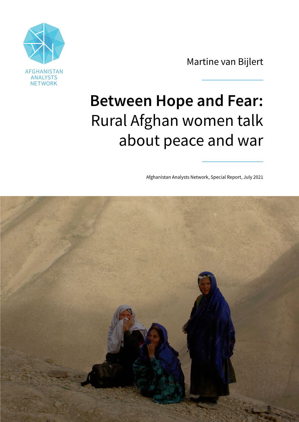 Between Hope and Fear: Rural Afghan Women Talk About Peace and War