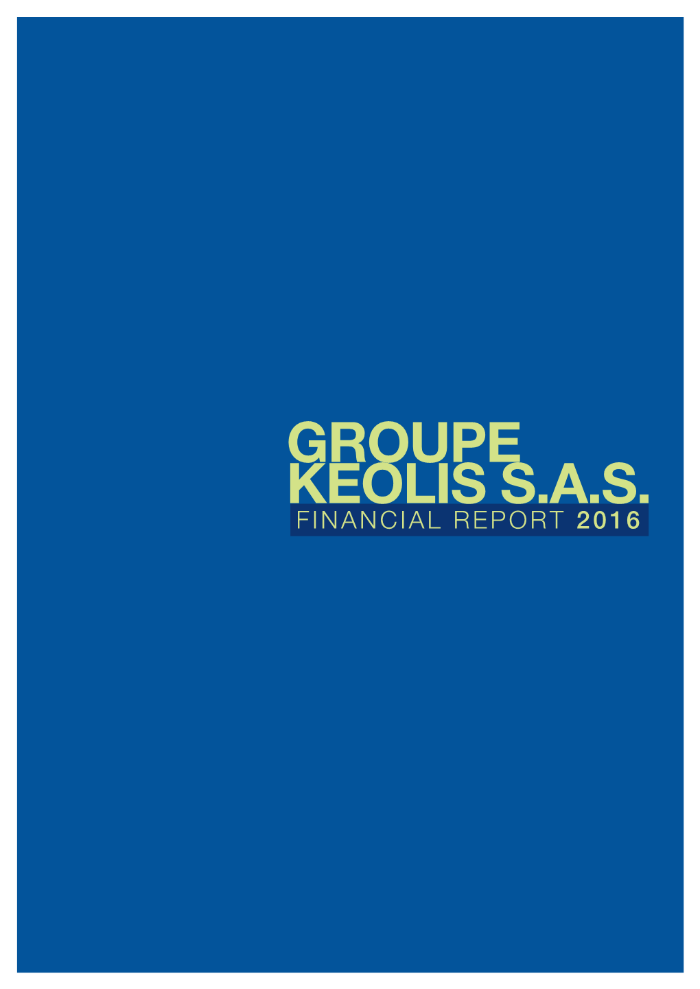 GROUPE Keolis S.A.S. FINANCIAL REPORT 2016 CONTENTS