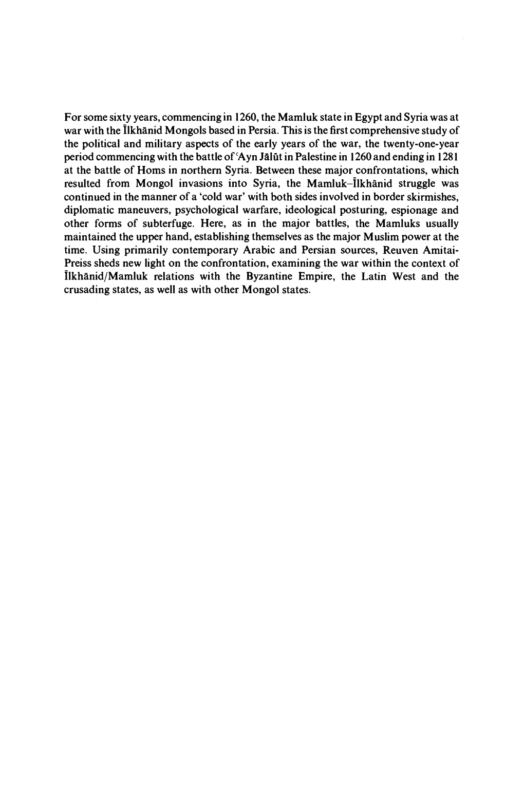 For Some Sixty Years, Commencing in 1260, the Mamluk State in Egypt and Syria Was at War with the Ilkhanid Mongols Based in Persia