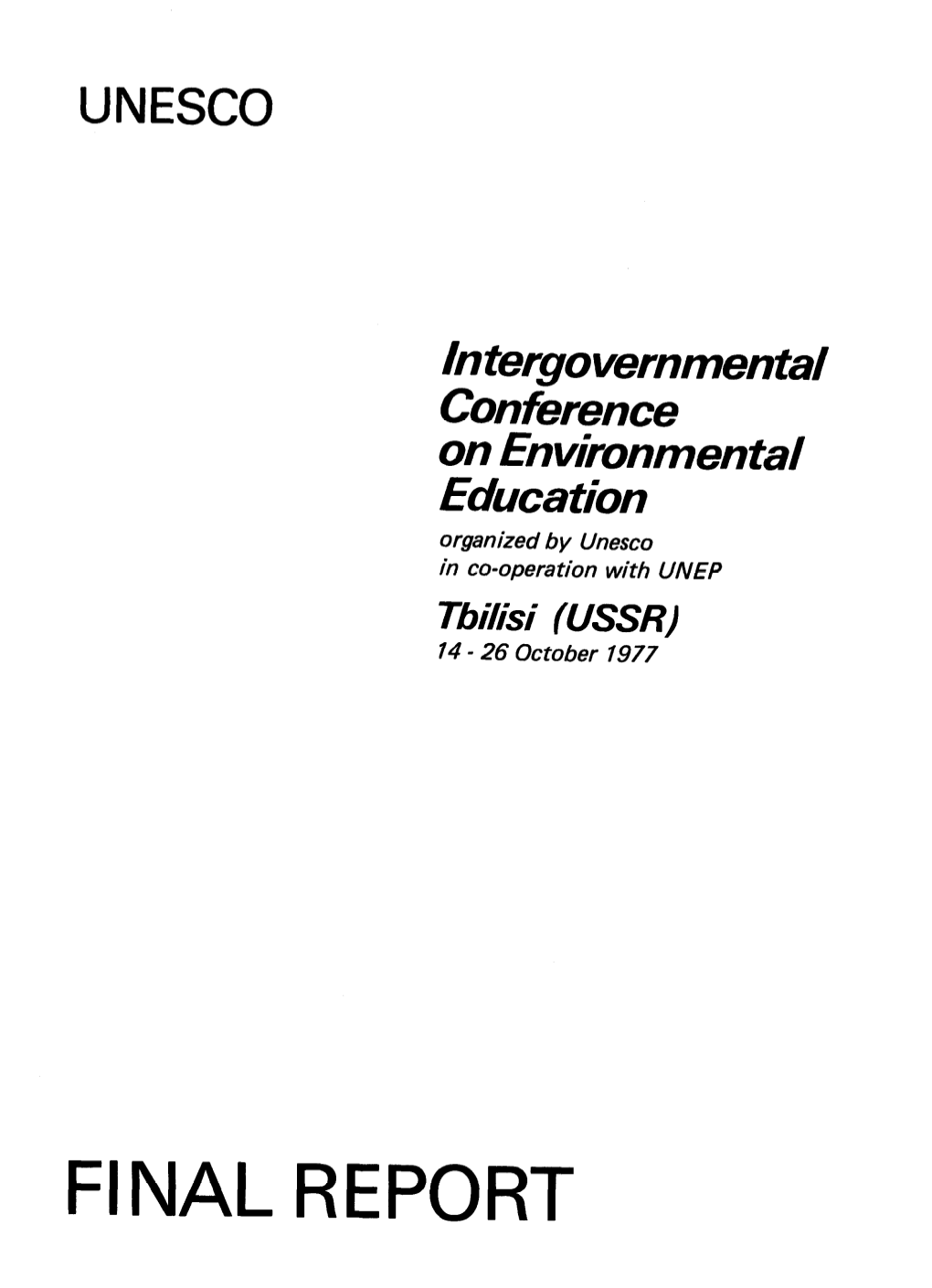 Intergovernmental Conference on Environmental Education Organlied by Unesco in Co-Operation with UNEP Tbilisi (USSR) 74 - 26 October 1977