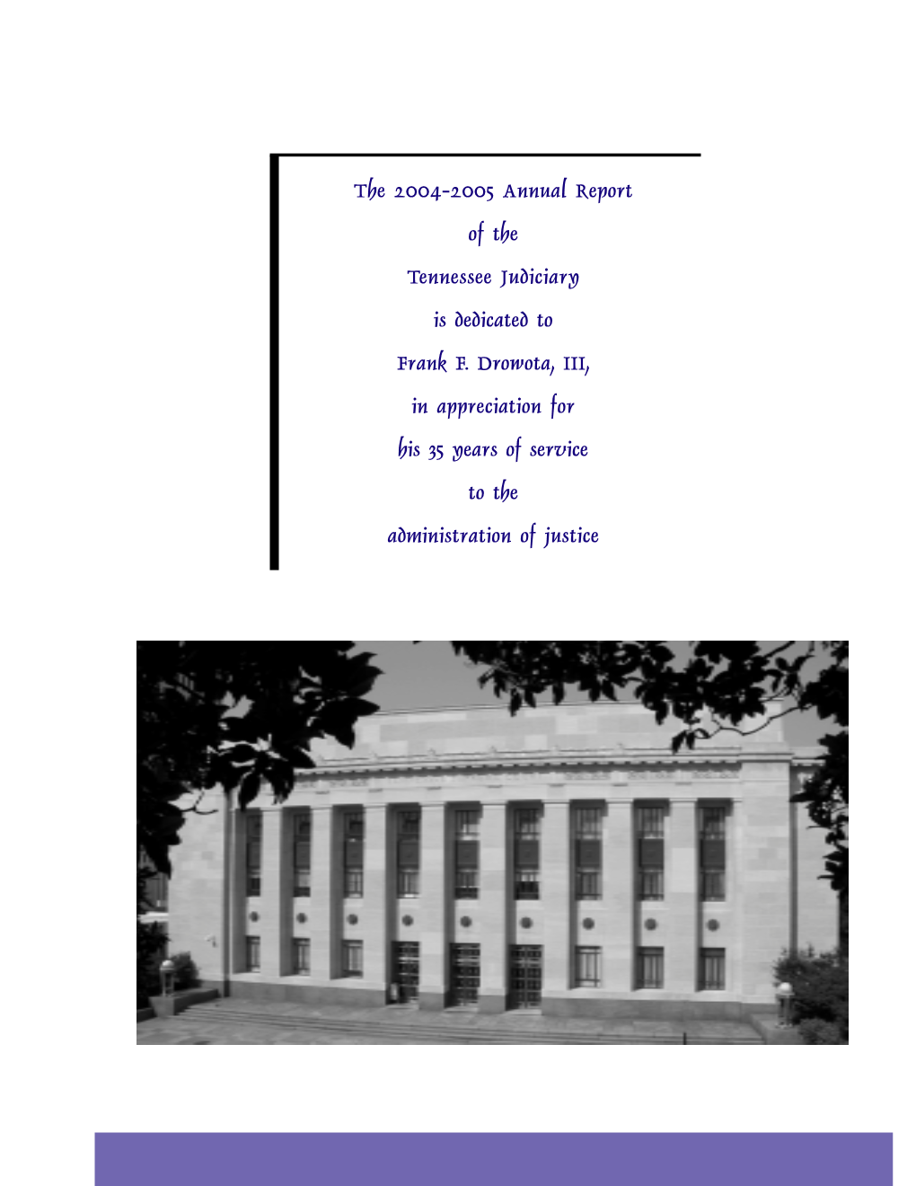 The 2004-2005 Annual Report of the Tennessee Judiciary Is Dedicated To