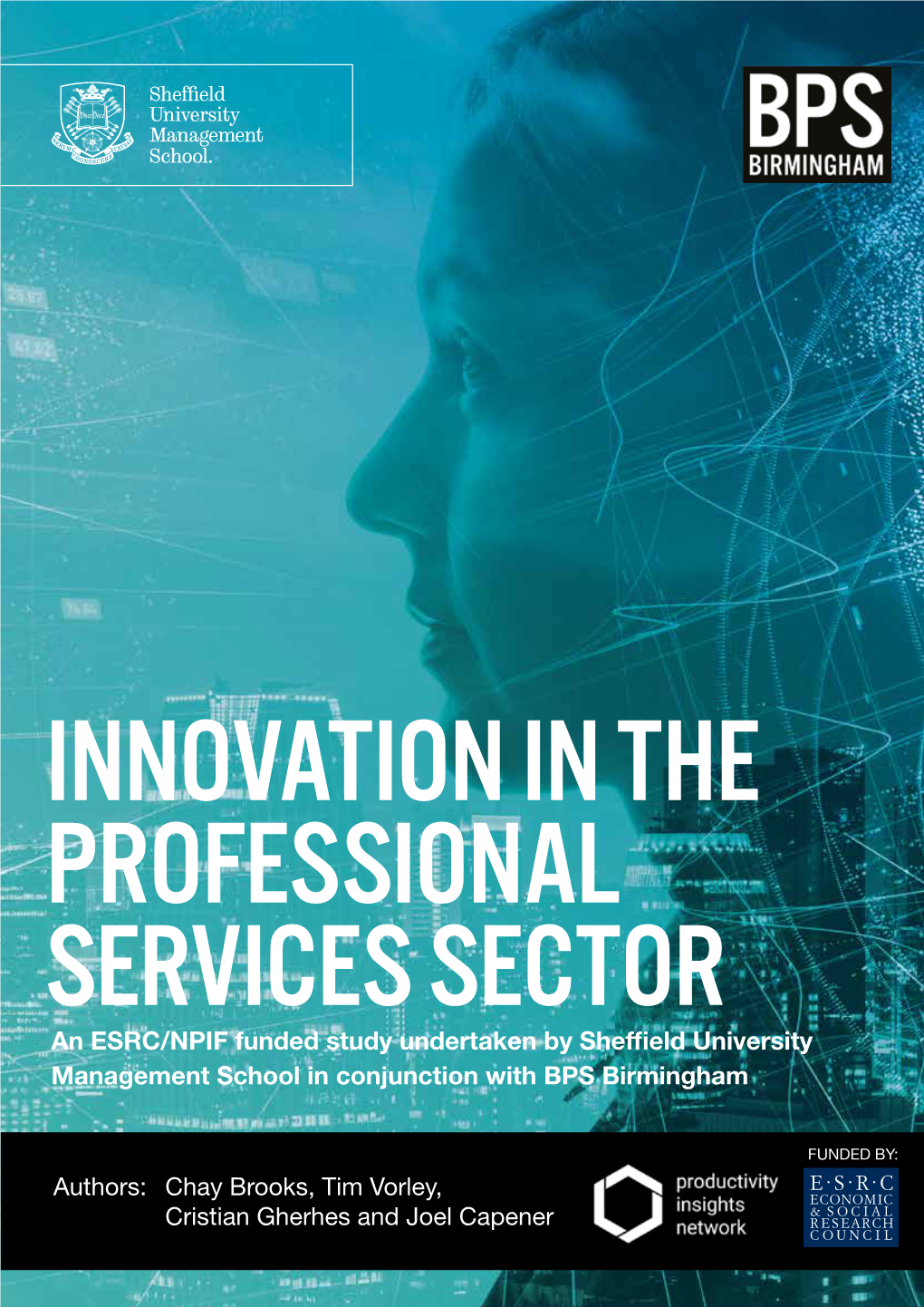 INNOVATION in the PROFESSIONAL SERVICES SECTOR an ESRC/NPIF Funded Study Undertaken by Sheffield University Management School in Conjunction with BPS Birmingham