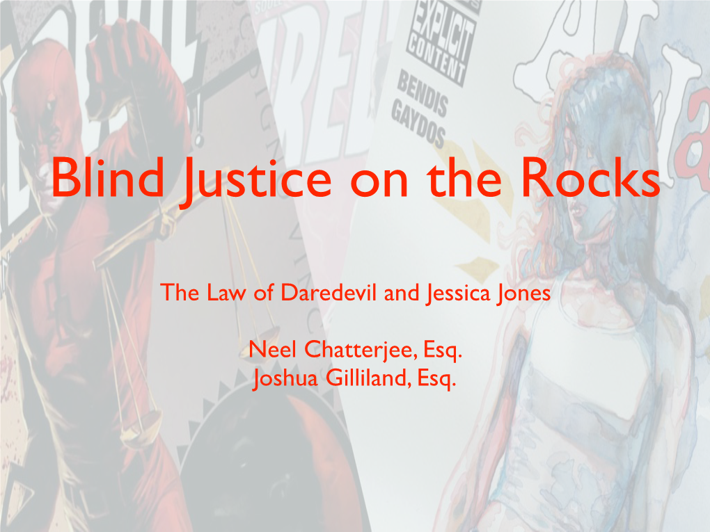 The Law of Daredevil and Jessica Jones Neel Chatterjee, Esq. Joshua