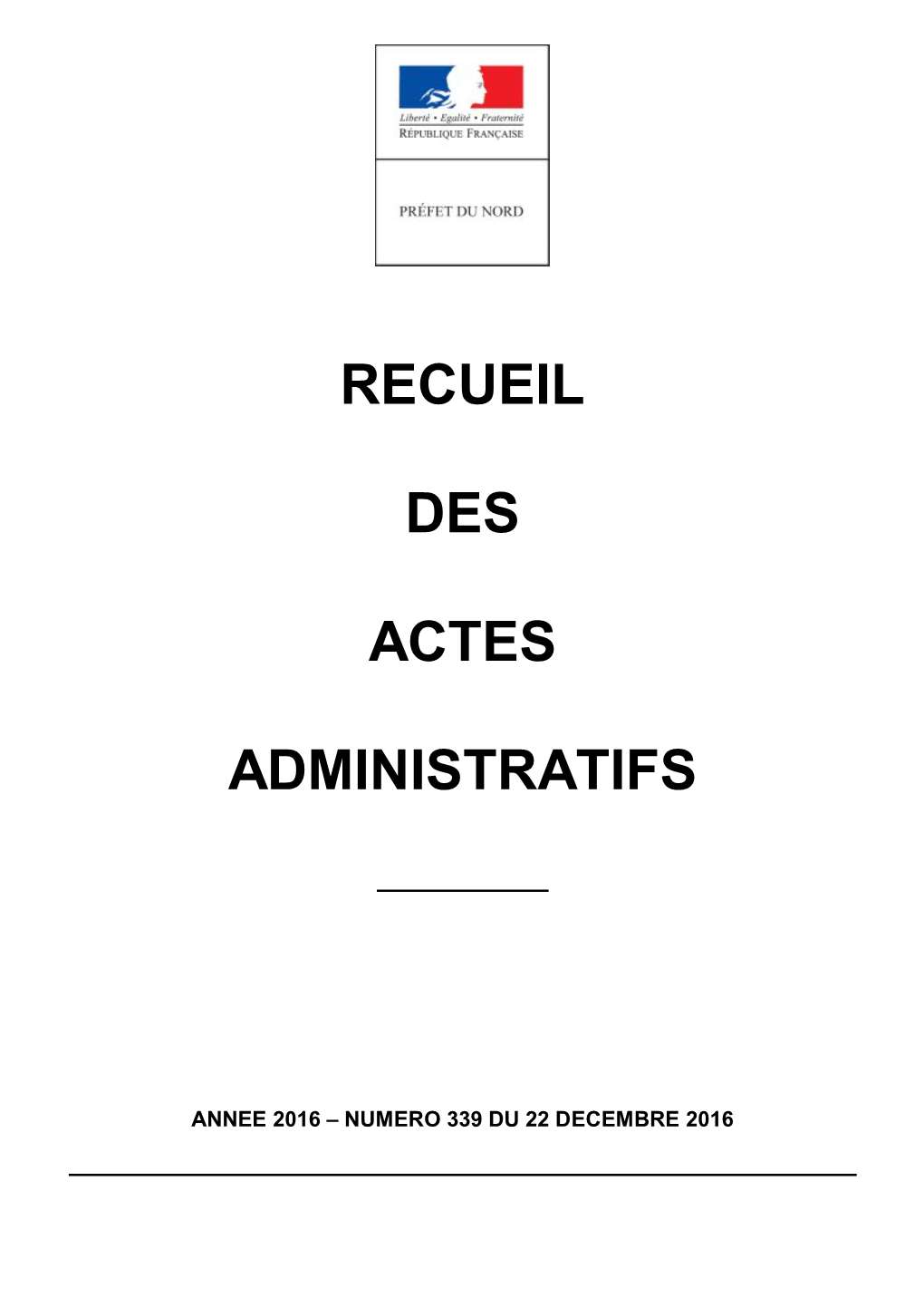 Recueil Des Actes Administratifs De La Préfecture Du Nord Année 2016 - N° 339 Du 22 Decembre 2016