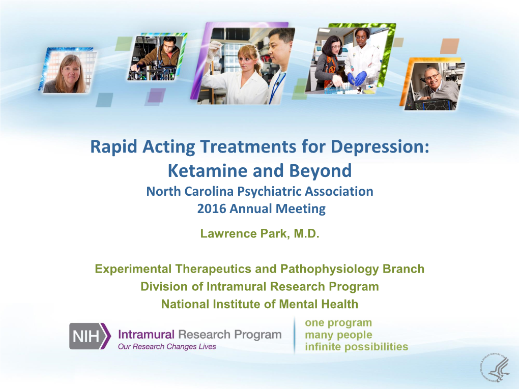 Rapid Acting Treatments for Depression: Ketamine and Beyond North Carolina Psychiatric Association 2016 Annual Meeting Lawrence Park, M.D