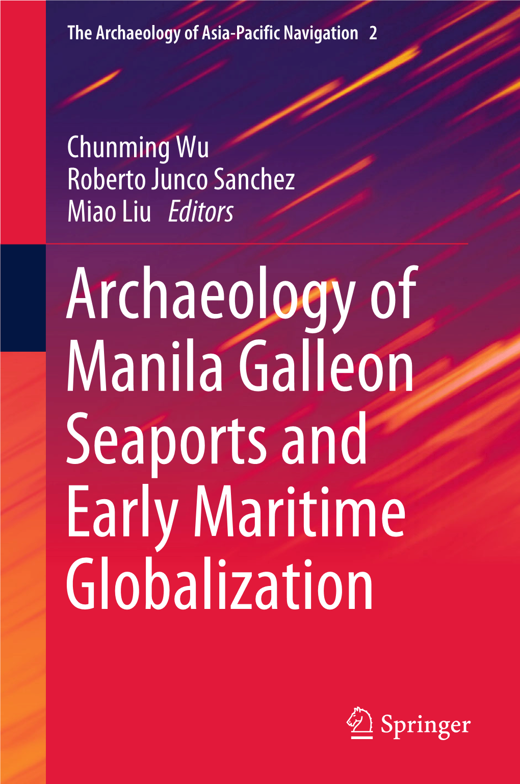 Archaeology of Manila Galleon Seaports and Early Maritime Globalization the Archaeology of Asia-Paciﬁc Navigation