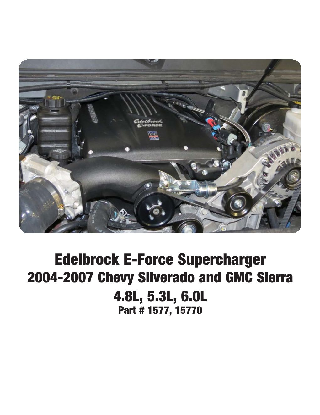 Edelbrock E-Force Supercharger 2004-2007 Chevy Silverado and GMC Sierra 4.8L, 5.3L, 6.0L Part # 1577, 15770