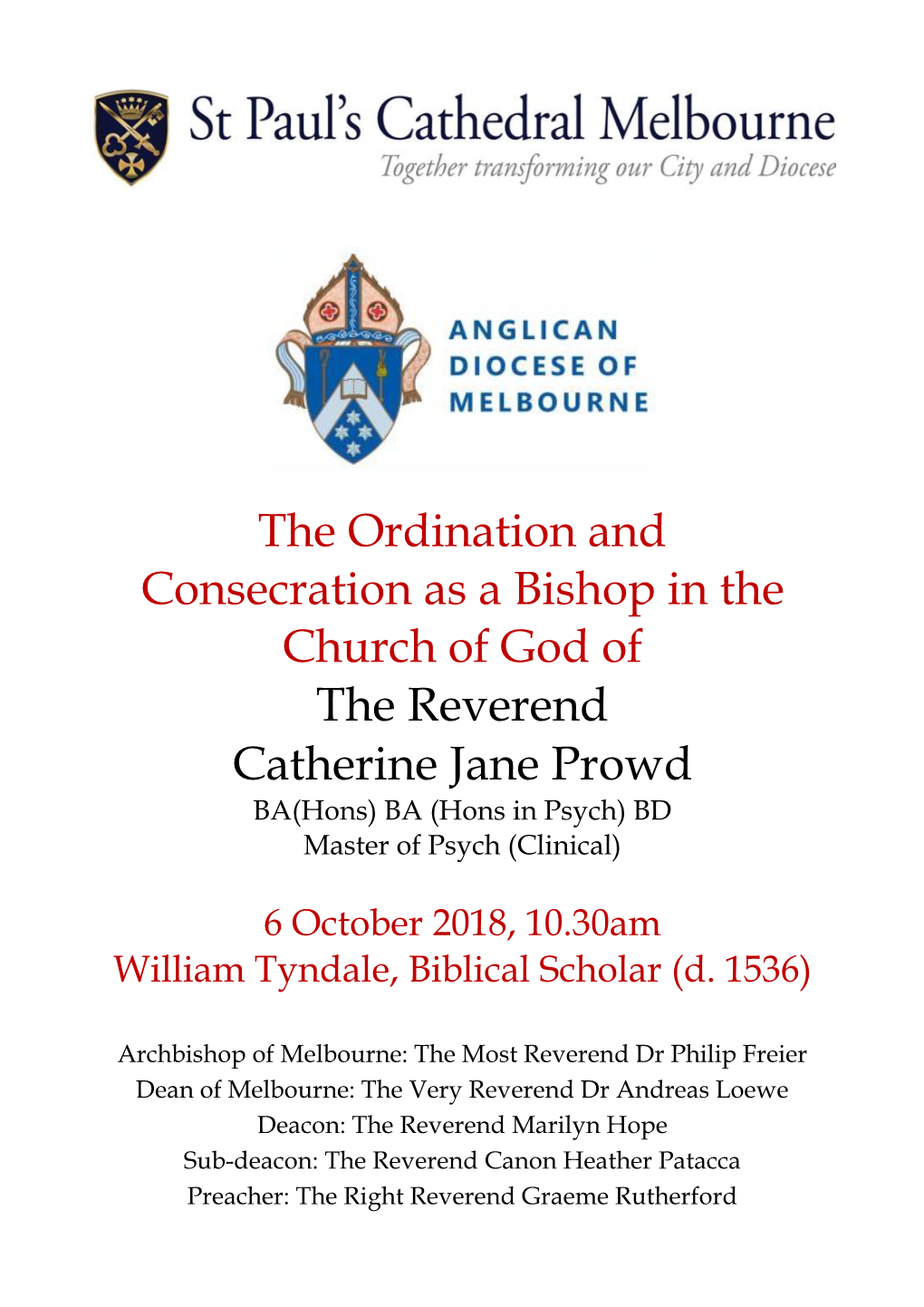 The Ordination and Consecration As a Bishop in the Church of God of the Reverend Catherine Jane Prowd BA(Hons) BA (Hons in Psych) BD Master of Psych (Clinical)