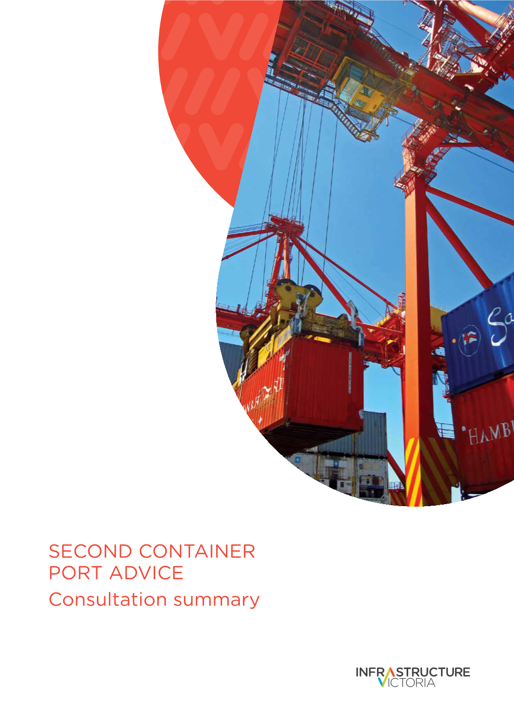 SECOND CONTAINER PORT ADVICE Consultation Summary 2 Infrastructure Victoria Second Container Port Advice Contents