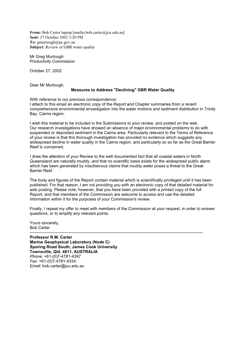 [Mailto:Bob.Carter@Jcu.Edu.Au] Sent: 27 October 2002 3:20 PM To: Gmurtough@Pc.Gov.Au Subject: Review of GBR Water Quality