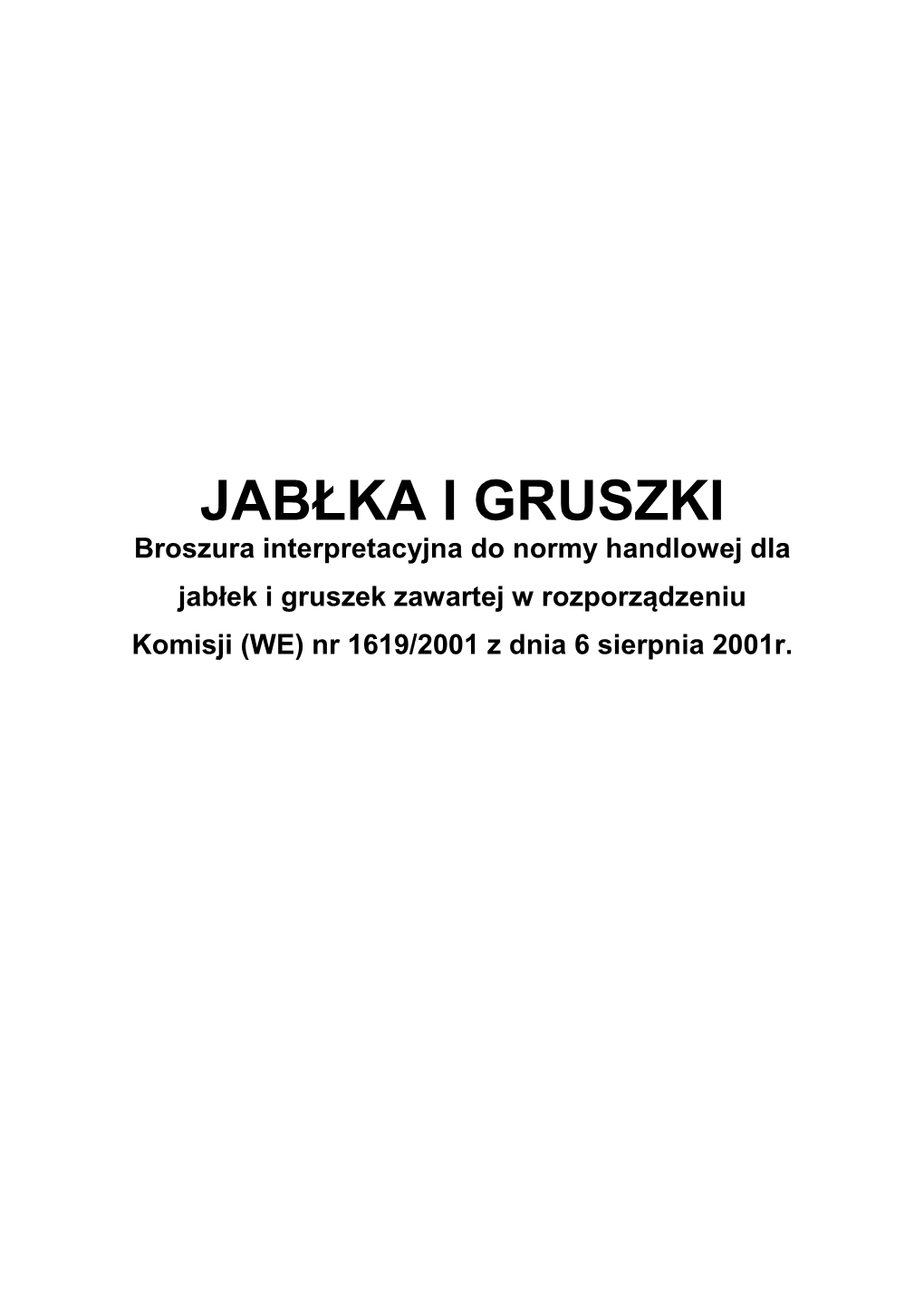 JABŁKA I GRUSZKI Broszura Interpretacyjna Do Normy Handlowej Dla Jabłek I Gruszek Zawartej W Rozporządzeniu Komisji (WE) Nr 1619/2001 Z Dnia 6 Sierpnia 2001R