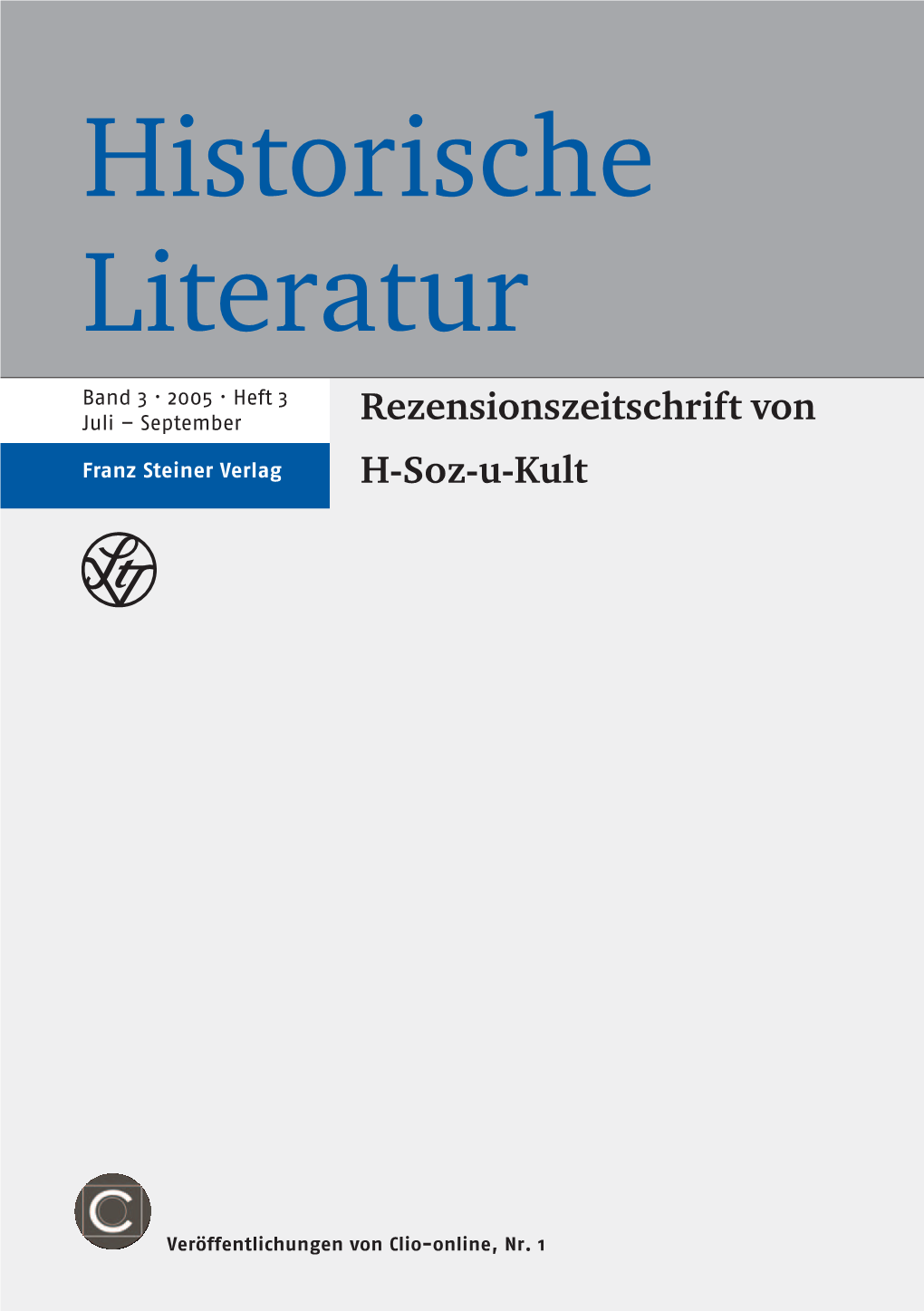 Historische Literatur, 3. Band · 2005 · Heft 3 1 © Franz Steiner Verlag Wiesbaden Gmbh, Sitz Stuttgart Redaktion