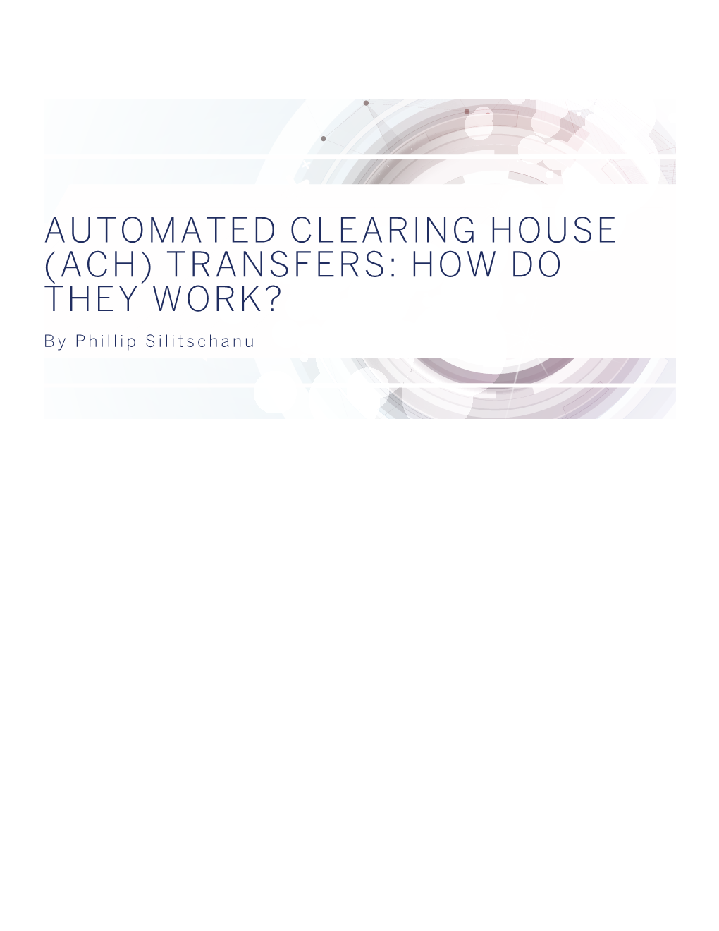 AUTOMATED CLEARING HOUSE (ACH) TRANSFERS: HOW DO THEY WORK? by Phillip Silitschanu WHAT ARE ACH TRANSFERS?