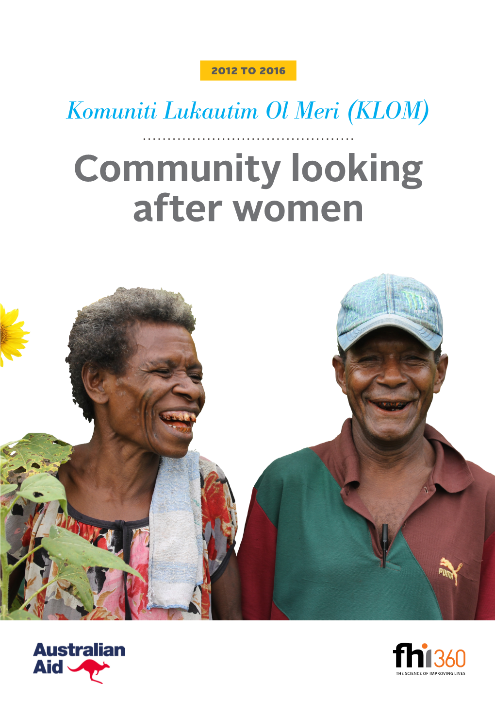 Community Looking After Women 2012 to 2016 Komuniti Lukautim Ol Meri (KLOM) Community Looking After Women
