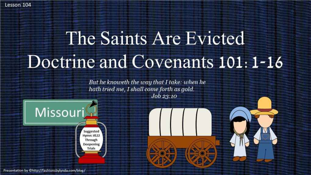 Lesson 104 D&C 101:1-16 the Saints Are Evicted