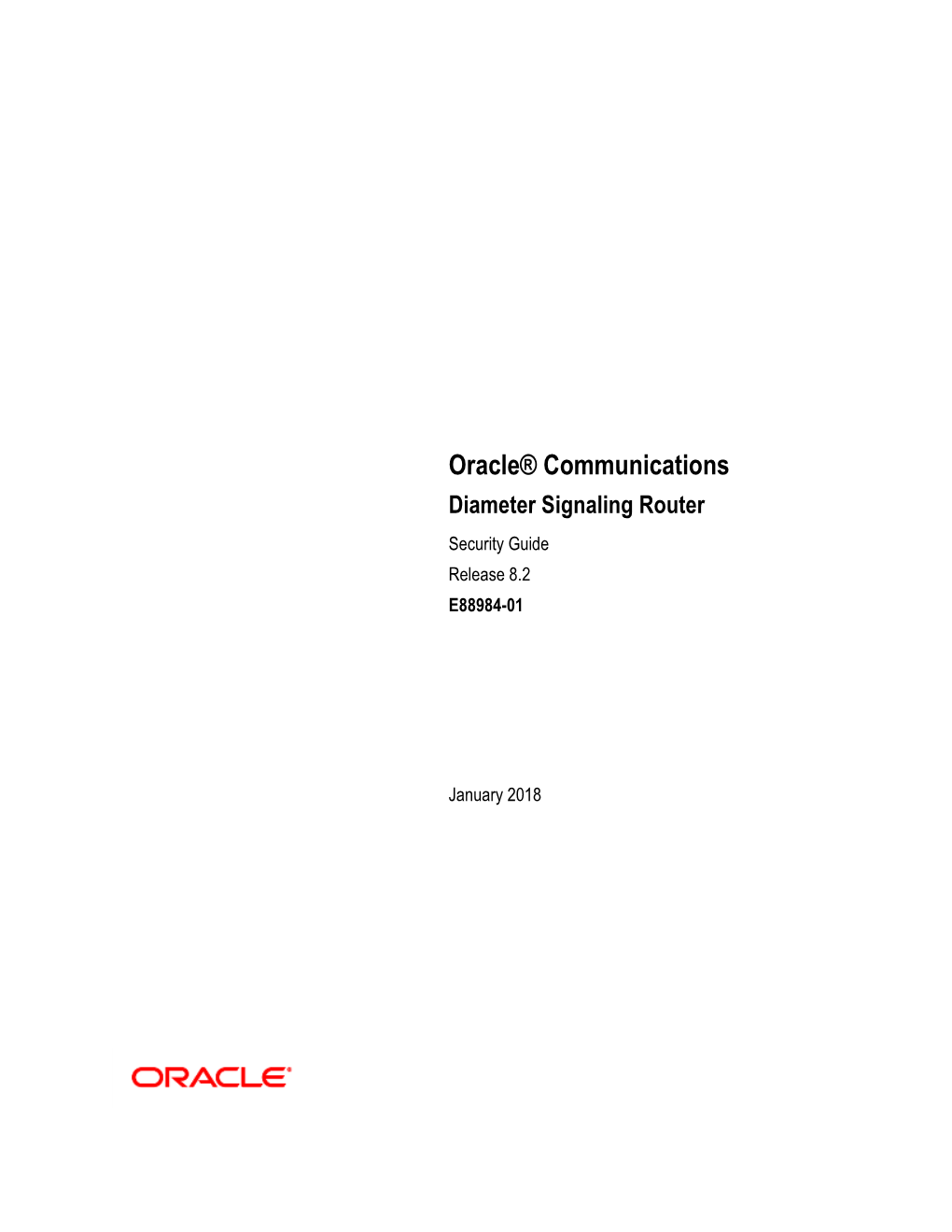 Oracle Communications Diameter Signaling Router Security Guide, Release 8.2 Copyright © 2016, 2018 Oracle And/Or Its Affiliates