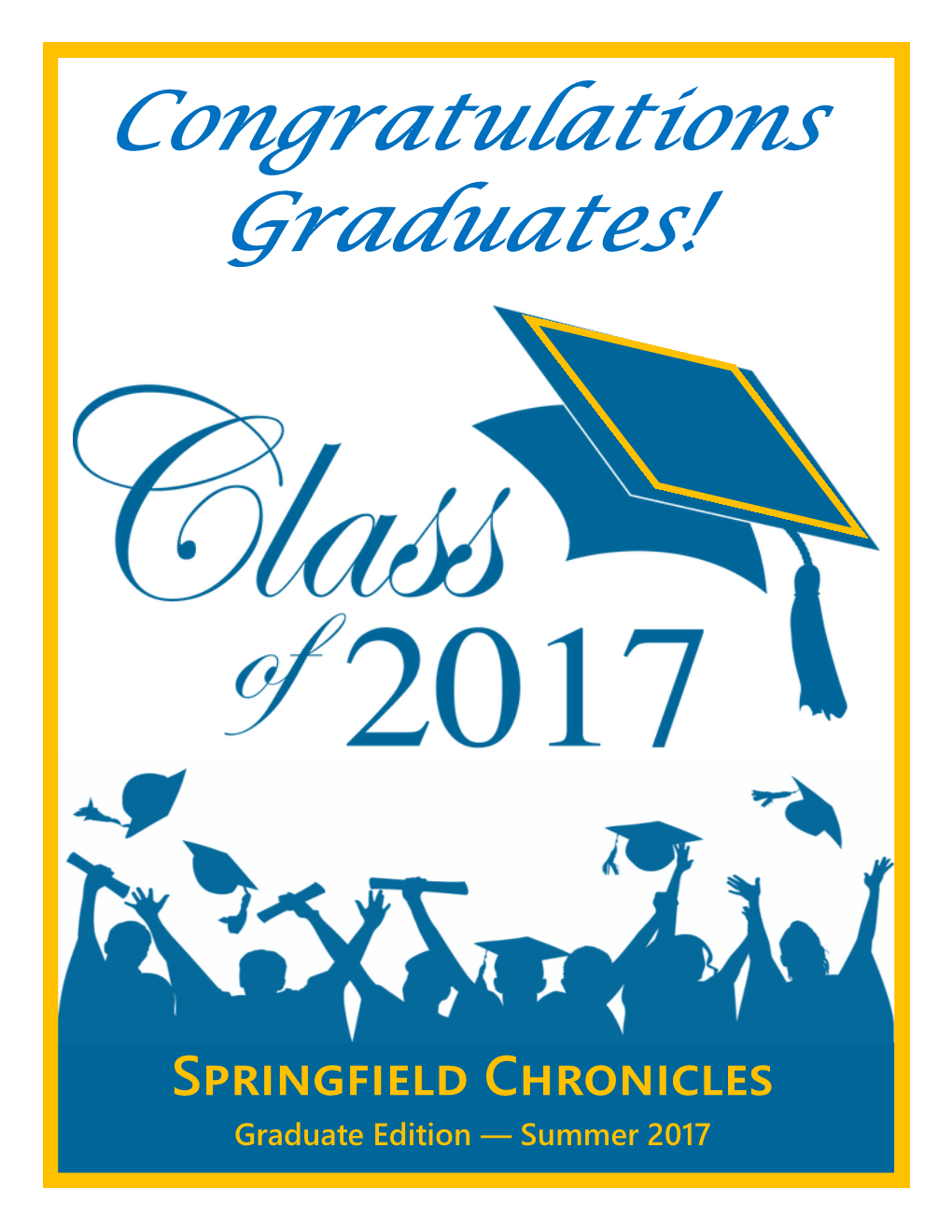 Springfield Chronicles Graduate Edition — Summer 2017 May Is the Month of Many Graduations