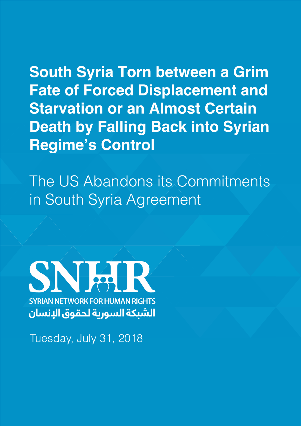 South Syria Torn Between a Grim Fate of Forced Displacement and Starvation Or an Almost Certain Death by Falling Back Into Syrian Regime’S Control