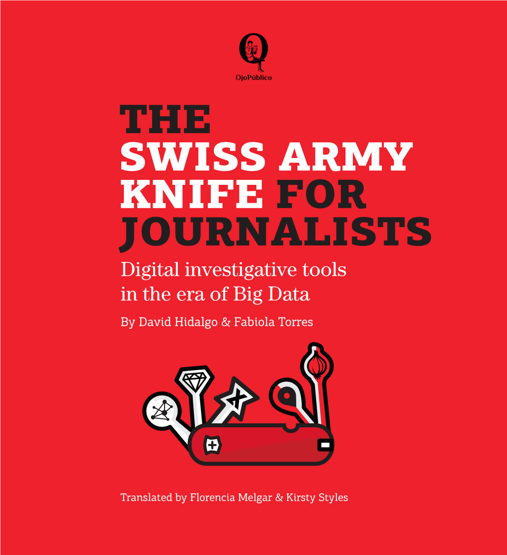 THE SWISS ARMY KNIFE for JOURNALISTS Digital Investigative Tools in the Era of Big Data by David Hidalgo & Fabiola Torres