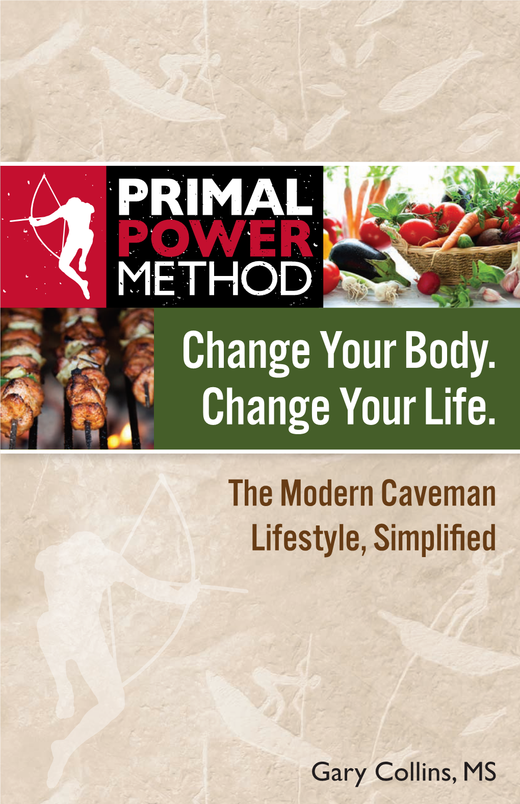Change Your Body. Change Your Life. the Modern Caveman Lifestyle, Simplified