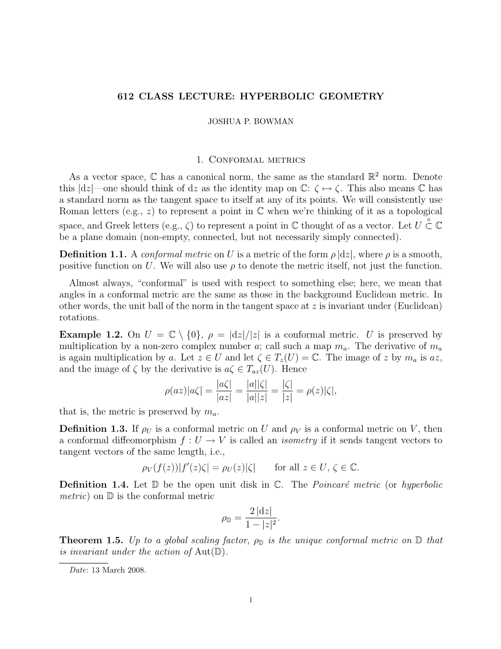 612 CLASS LECTURE: HYPERBOLIC GEOMETRY 1. Conformal Metrics As a Vector Space, C Has a Canonical Norm, the Same As the Standard